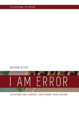 Nathan Altice I Am Error (Paperback) Platform Studies