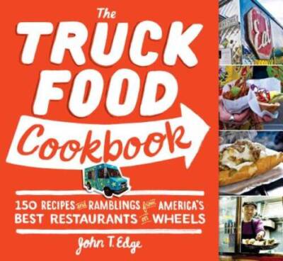 The Truck Food Cookbook: 150 Recipes and Ramblings from America's Best Re - GOOD