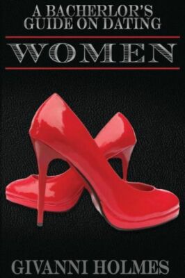 A Bachelor's Guide On Dating Women