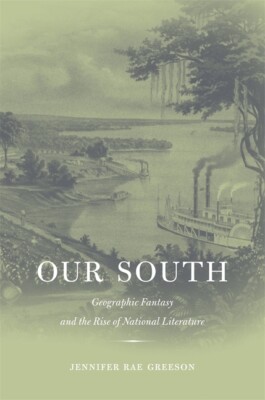 Our South: Geographic Fantasy And The Rise Of National Literature