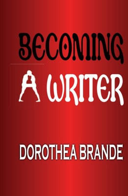 Becoming a Writer: The Classic Bestseller