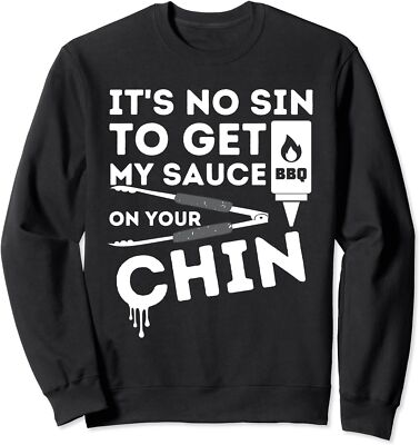 It's No Sin To Get My Sauce Bbq Smoker Barbecue Grill Unisex Crewneck Sweatshirt