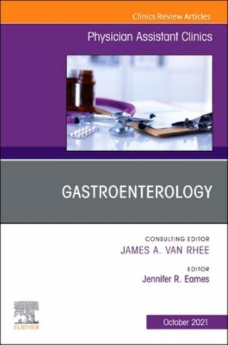 Gastroenterology, An Issue of Physician Assistant Clinics Eames MPAS Volume 6-4