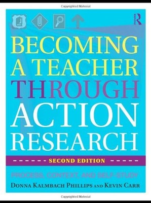 Becoming a Teacher through Action Research: Process, Context, and Self-Study...