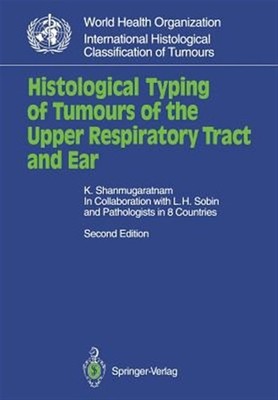 Histological Typing of Tumours of the Upper Respiratory Tract and Ear, Paperb...