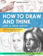 How to draw and think like a true artist: A 30-day Drawing Guide - From the ...