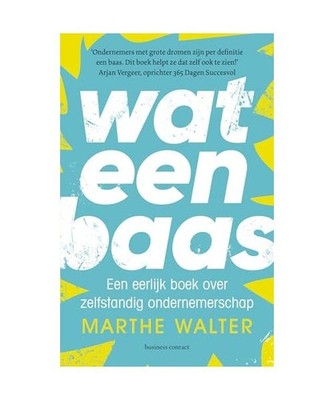 Wat een baas: een eerlijk boek over zelfstandig ondernemerschap, Walter, Marthe
