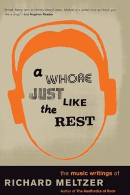 Ein Whore wie der Rest: Die Musikschriften von Richard Meltzer Richard Mel...