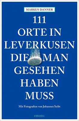 111 Orte in Leverkusen, die man gesehen haben muss Markus Danner