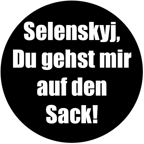 Selenskyj,Du gehst mir auf den S Button Anstecker Aufkleber Auto-Magnet Aufnäher - Bild 5 von 5