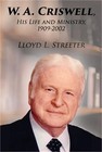 W. A. Criswell: His Life and Ministry, 1909-2002 (Paperback or Softback)