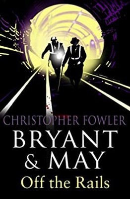 Bryant and May off the Rails Bryant and May 8 : Bryant and May Bo