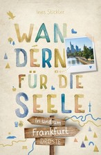Ines Stickler In und um Frankfurt. Wandern für die Seele