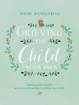 Grieving the Child I Never Knew: A Devotional for Comfort in the Los - VERY GOOD