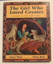 THE GIRL WHO LOVED COYOTES By Nancy Wood & Diana Bryer - Hardcover SIGNED