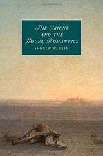 THE ORIENT AND THE YOUNG ROMANTICS (CAMBRIDGE STUDIES IN By Andrew Warren *Mint*