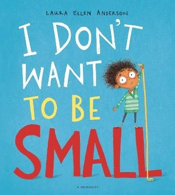 I Don't Want to be Small, Laura Ellen Anderson,  P