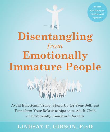 Disentangling from Emotionally Immature People : Avoid Emotional Traps, Stand...