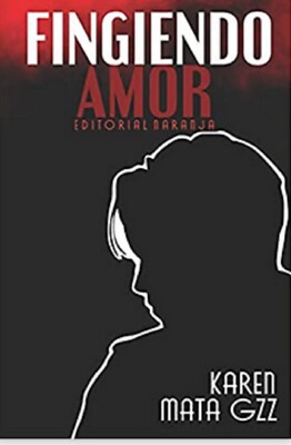 Libro en fisico Fingiendo Amor por Karen Mata GZZ