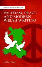 Pacifism, Peace and Modern Welsh Writing (Writing Wales in English) [Paperback]