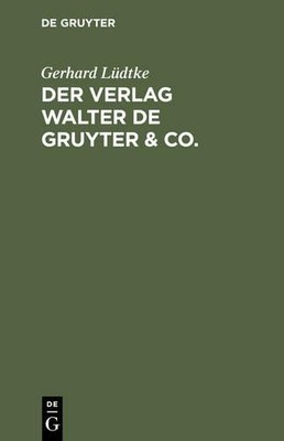 Gerhard Lüdtke Der Verlag Walter de Gruyter & Co. (Hardback)