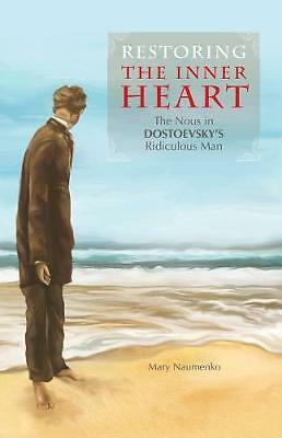 Restoring the Inner Heart: The Nous in Dostoevsky's Ridiculous Man by Mary...