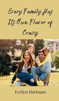 Evelyn Hartman | Every Family Has Its Own Flavor of Crazy | Buch | Englisch