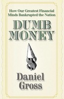 Dumb Money | How Our Greatest Financial Minds Bankrupted The Nation | Gross