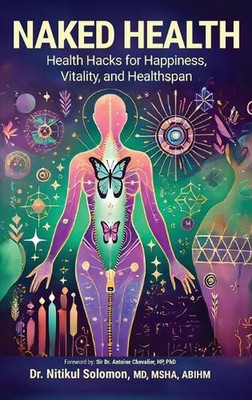 Naked Health: Health Hacks for Happiness, Vitality, and Healthspan by Nitikul So