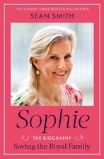Sophie: Saving the Royal Family: the new Royal biography of the Duchess of Edinb