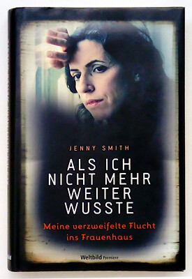 Als ich nicht mehr weiter wusste - Biografischer Roman von Jenny Smith