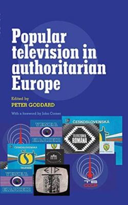 Popular Television in Authoritarian Europe by Peter Goddard (New)