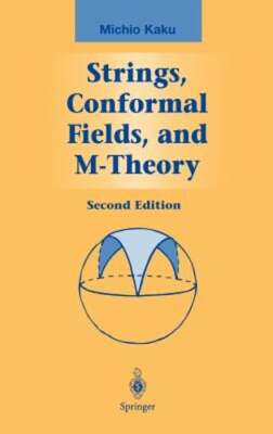 Strings, Conformal Fields, and M-Theory by Michio Kaku: New