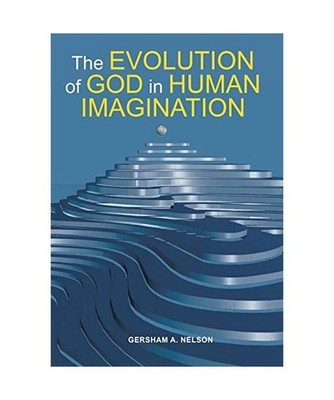 The Evolution of God in Human Imagination: The Judeo-Christian Path and Beyond: 