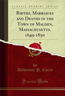 Births, Marriages and Deaths in the Town of Malden, Massachusetts, 1649-1850