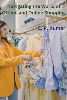C. P. Kumar | Navigating the World of Offline and Online Shopping | Taschenbuch