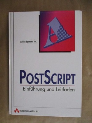 Postscript - Einführung und Leitfaden. Adobe Systems Inc.: