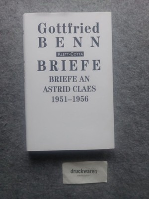 Briefe Band 6 : Briefe an Astrid Claes 1951 - 1956. Benn, Gottfried und Bernd Wi
