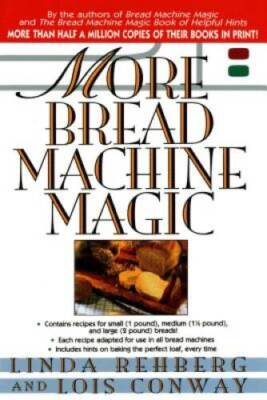 More Bread Machine Magic : More Than 140 New Recipes From the Author - VERY GOOD