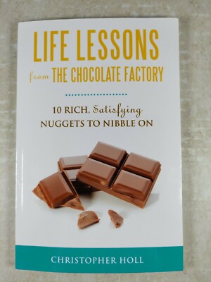 Life Lessons from the Chocolate Factory by Christopher Holl 2012 1st Ed. PB