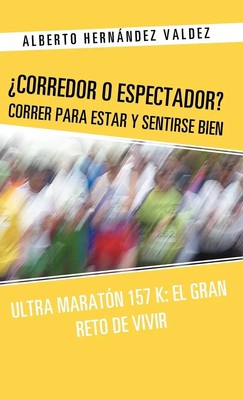 Alberto Hern Ndez Valdez (u. a.) | Corredor O Espectador? Correr Para Estar y...