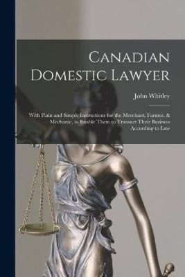Canadian Domestic Lawyer [Microform]: Mit einfacher und einfacher Anleitung für