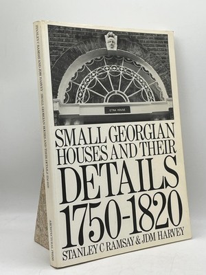 Small Georgian Houses and Their Details 1750 1820 Ramsay & Harvey Softcover