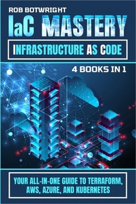 IaC Mastery: Your All-In-One Guide To Terraform, AWS, Azure, And Kubernetes (Pap