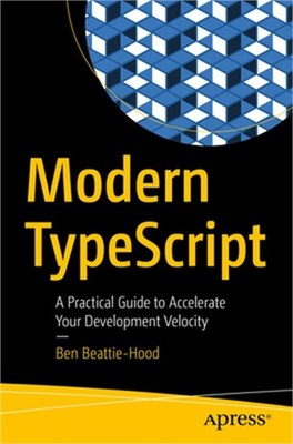 Modern Typescript: A Practical Guide to Accelerate Your Development Velocity (Pa