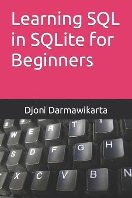 Learning SQL in SQLite for Beginners by Djoni Darmawikarta Paperback Book
