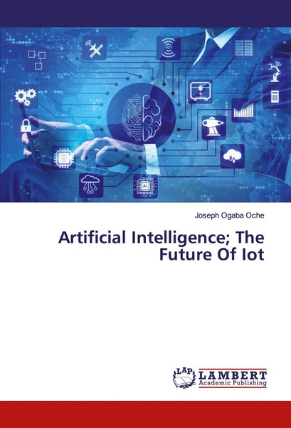 Joseph Ogaba Oche | Artificial Intelligence; The Future Of Iot | Taschenbuch-image