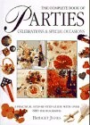 The Complete Book of Parties: Celebrations & Special Occasions: A Practical ...
