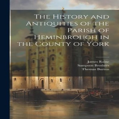 The History and Antiquities of the Parish of Heminbrough in the C