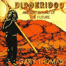 Gary Thomas Didgeridoo - Ancient Sound of the Future CD Album UK IMPORT 